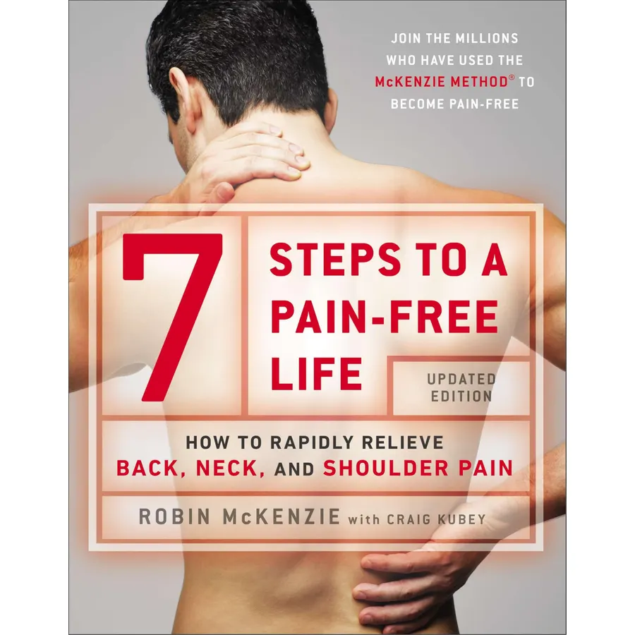 7 Steps to a Pain-Free Life: How to Rapidly Relieve Back, Neck, and Shoulder Pain