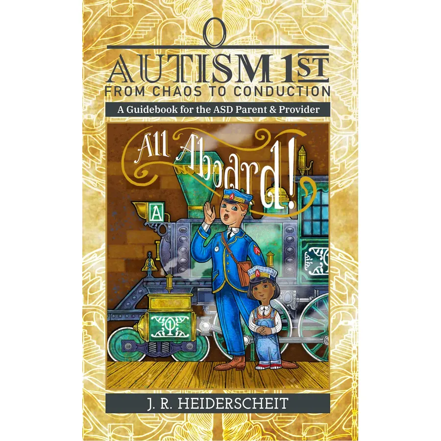 Autism 1st from Chaos to Conduction: A Guidebook for the ASD Parent & Provider