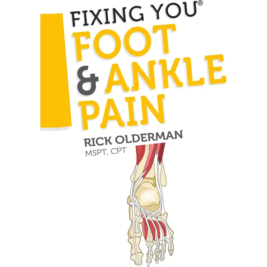 Fixing You: Foot & Ankle Pain: Self-treatment for foot and ankle pain, heel spurs, plantar fasciitis, assessing shoe inserts and other diagnoses
