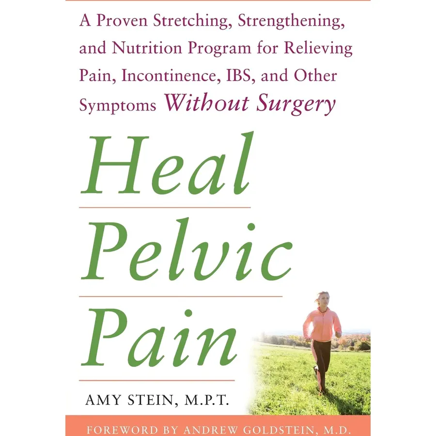 Heal Pelvic Pain: The Proven Stretching, Strengthening, and Nutrition Program for Relieving Pain, Incontinence,& I.B.S, and Other Symptoms Without Surgery