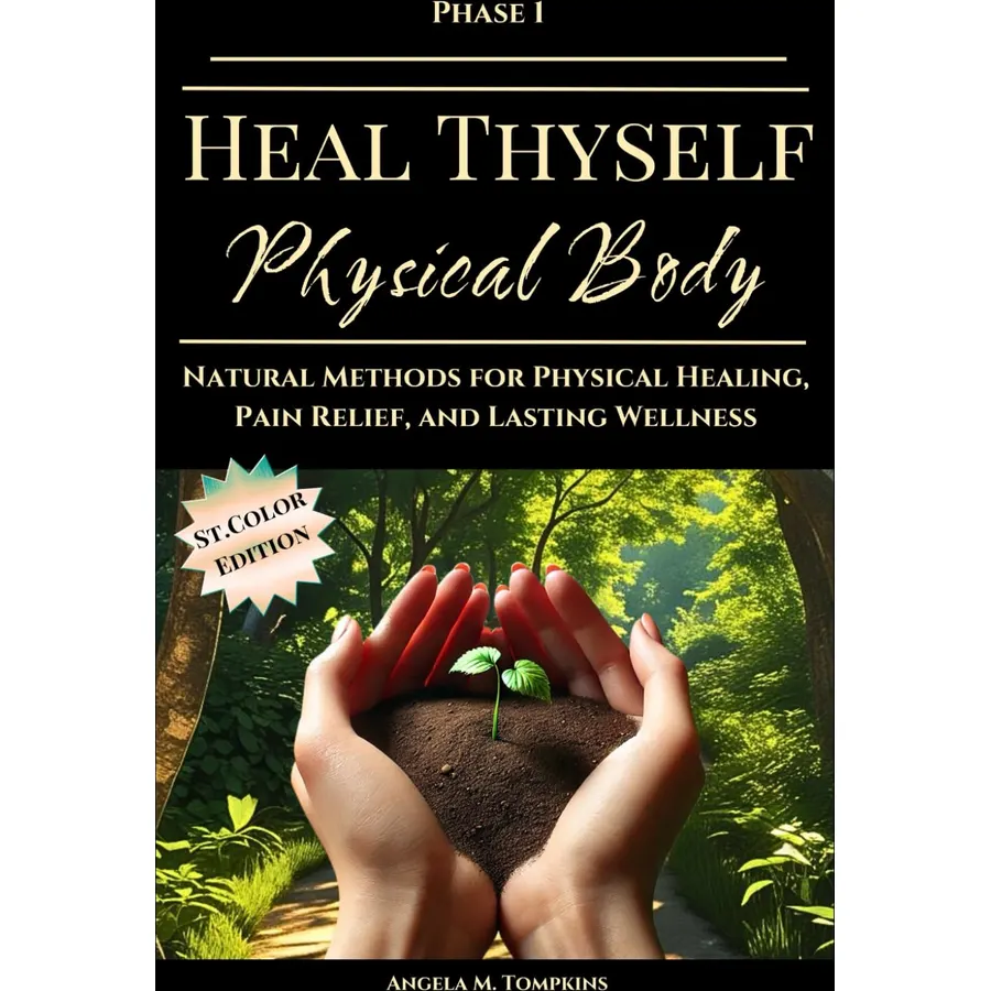 Heal Thyself - Physical Body: Natural Methods for Physical Healing, Pain Relief, and Lasting Wellness (The Heal Thyself Series)