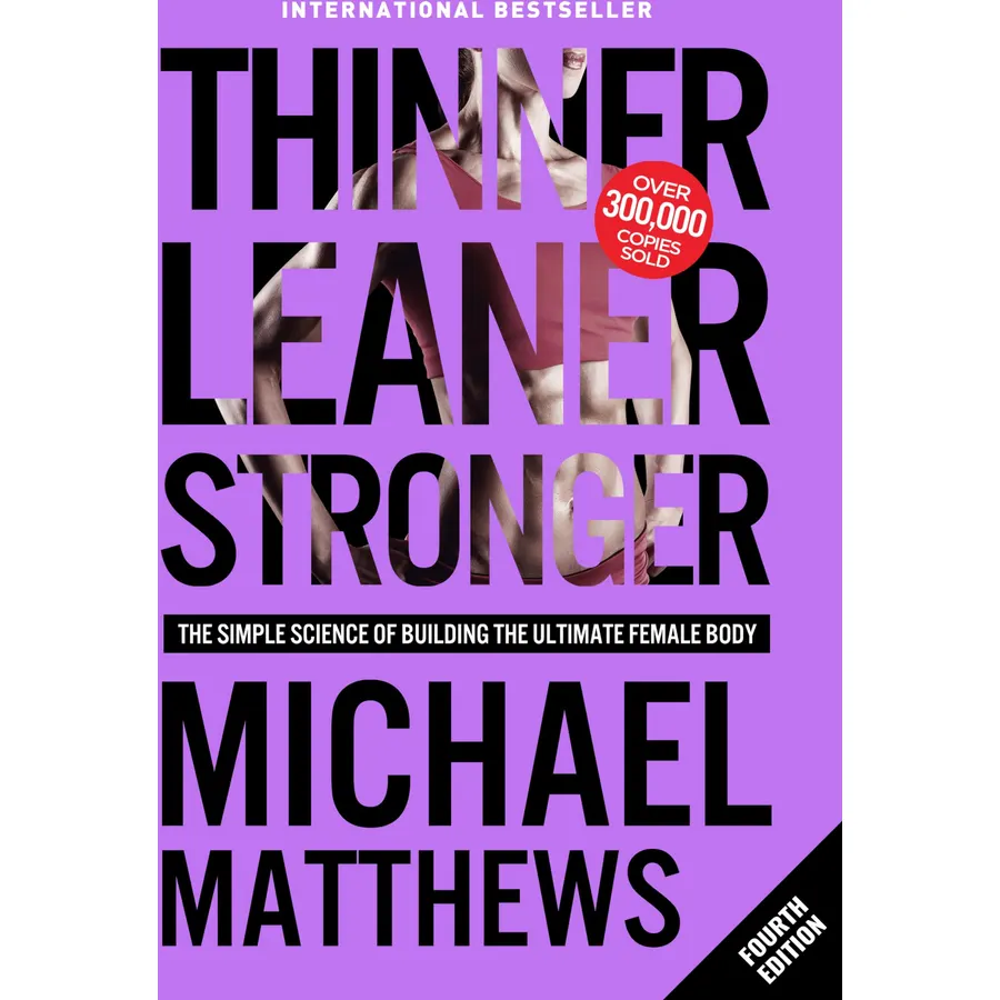 Thinner Leaner Stronger: The Simple Science of Building the Ultimate Female Body